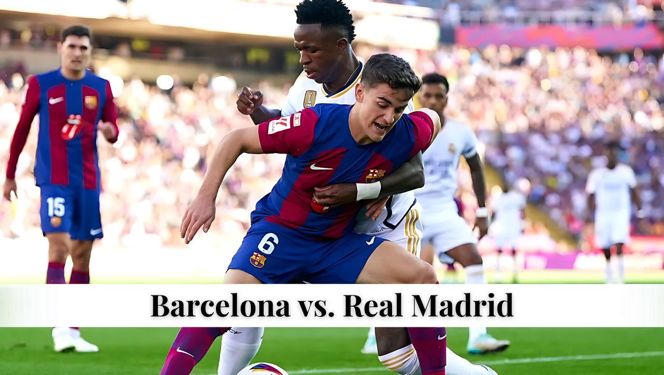 Barcelona vs. Real Madrid